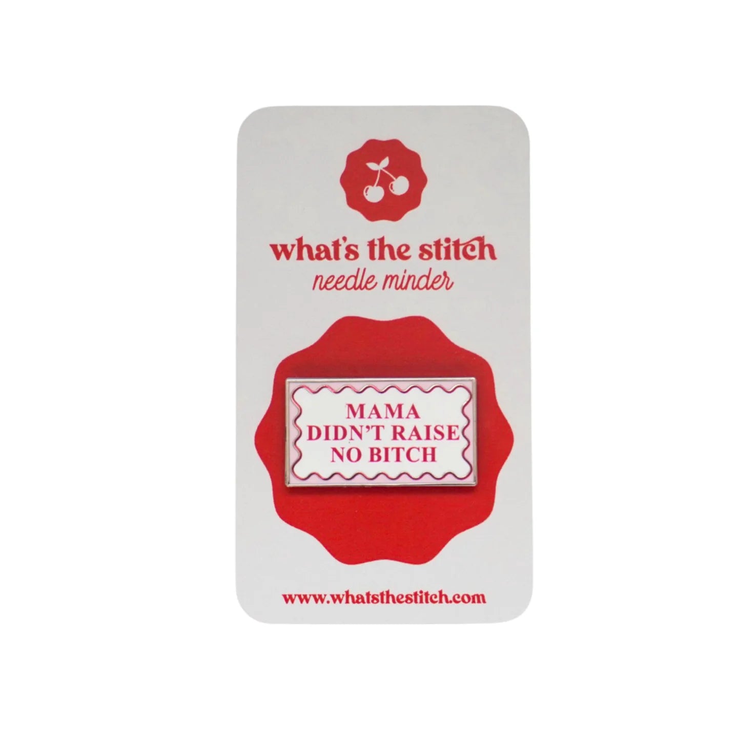 Mama Didn’t Raise No Bitch Needle Minder