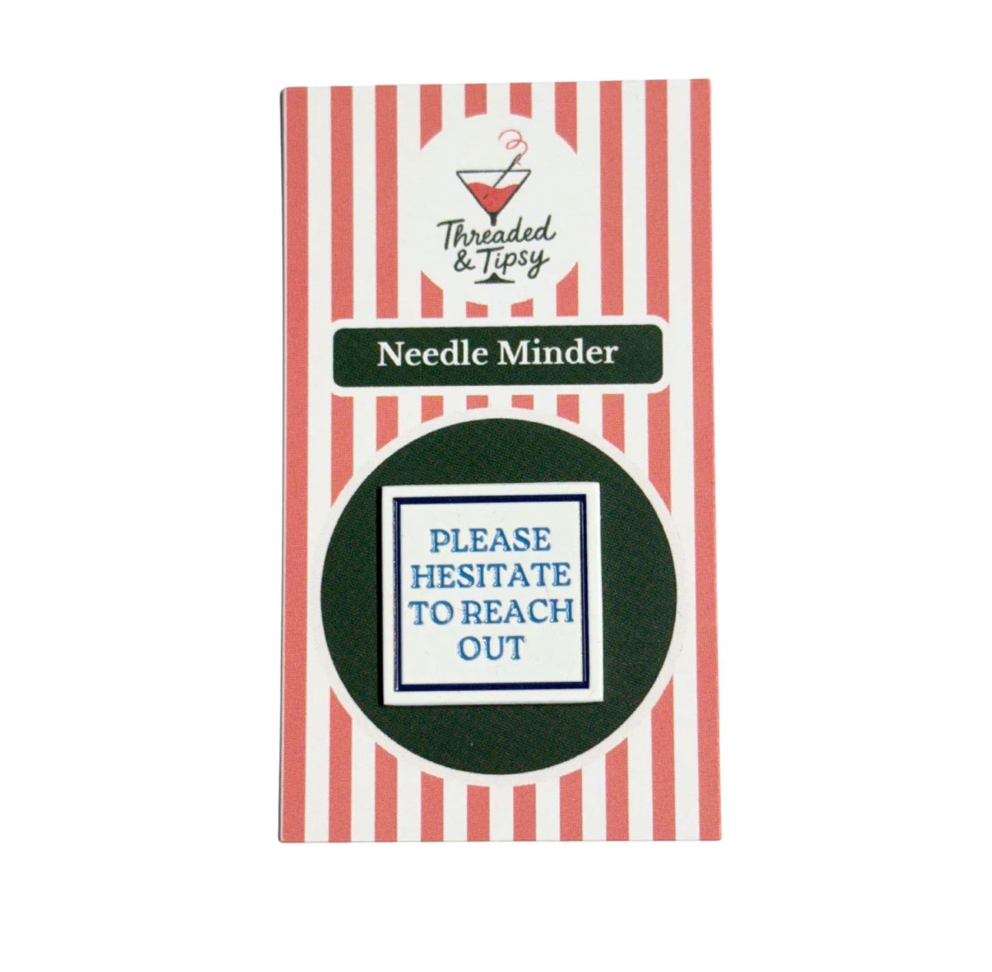 Please Hesitate to Reach Out Needle Minder