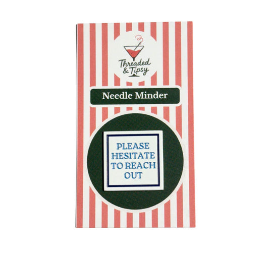 Please Hesitate to Reach Out Needle Minder